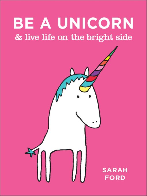 Title details for Be a Unicorn & Live Life on the Bright Side by Sarah Ford - Available